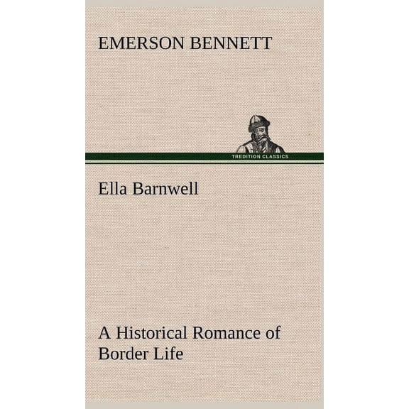 Ella Barnwell A Historical Romance of Border Life