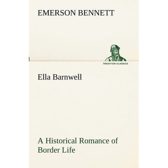 Ella Barnwell A Historical Romance of Border Life