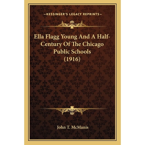 Ella Flagg Young And A Half-Century Of The Chicago Public Schools (1916) (Paperback)