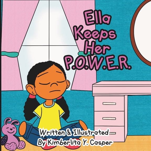 Ella Keeps Her P.O.W.E.R.: A Story of Finding Calm, Strength, and Confidence in Every Moment, (Paperback)