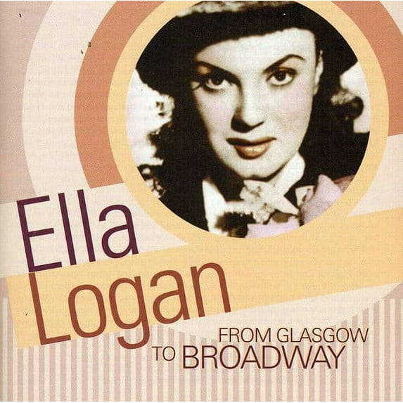 Ella Logan - From Glasgow to Broadway - Opera / Vocal - CD