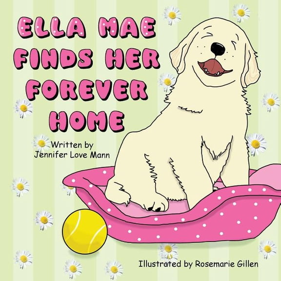Ella Mae Finds Her Forever Home (A Day In The Life Of Ella Mae) (Volume 1)
