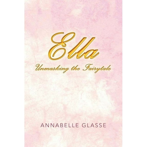 Ella: Unmasking the Fairytale (Paperback)