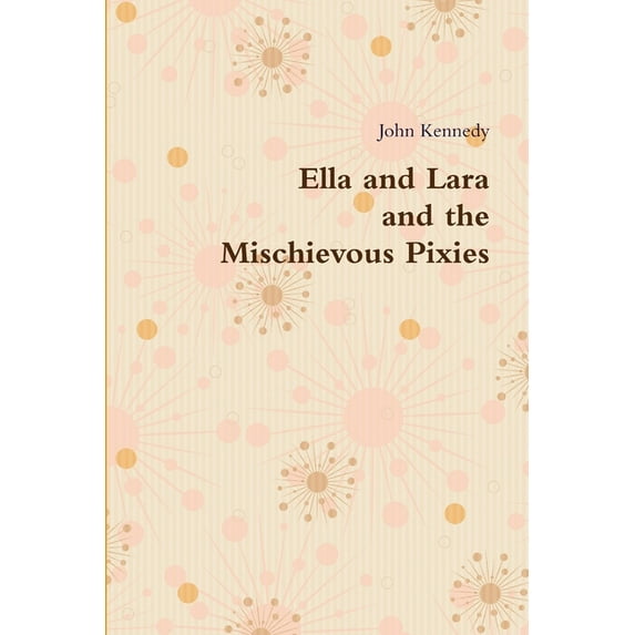 Ella and Lara and the Mischievous Pixies, (Paperback)