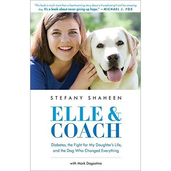 Pre-Owned Elle & Coach: Diabetes, the Fight for My Daughter's Life, and the Dog Who Changed Everything (Hardcover) 0316258768 9780316258760