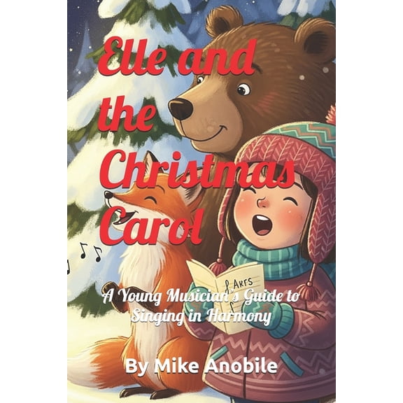 Elle's Adventures Elle and the Cristmas Carol: A Young Musician's Guide to Singing in Harmony, (Paperback)
