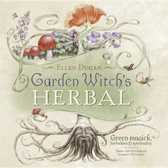 Ellen Dugan's Garden Witchery Garden Witch's Herbal: Green Magick, Herbalism & Spirituality, (Paperback)