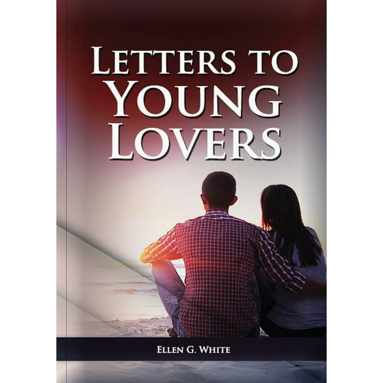 Ellen G. White on Family: Letters To Young Lovers: (Adventist Home