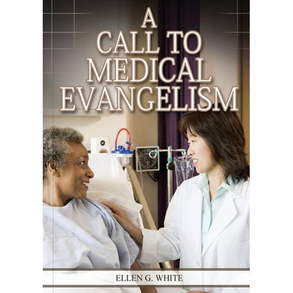 Ellen G. White Health Books Serie A Call to Medical Evangelism: (Ministry of Healing quotes, country living, adventist principles, medical ministry, lette, Book 1, (Paperback)