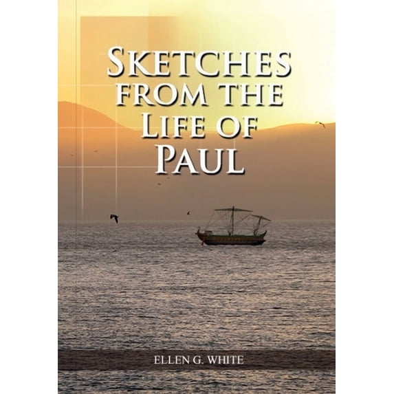 Ellen G. White Treasures Forgotten Sketches from the Life of Paul: (The miracles of Paul, Country Living, living by faith, the third angels message, Book 1, (Paperback)