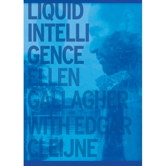 Ellen Gallagher & Edgar Cleijne: Liquid Intelligence, (Paperback)