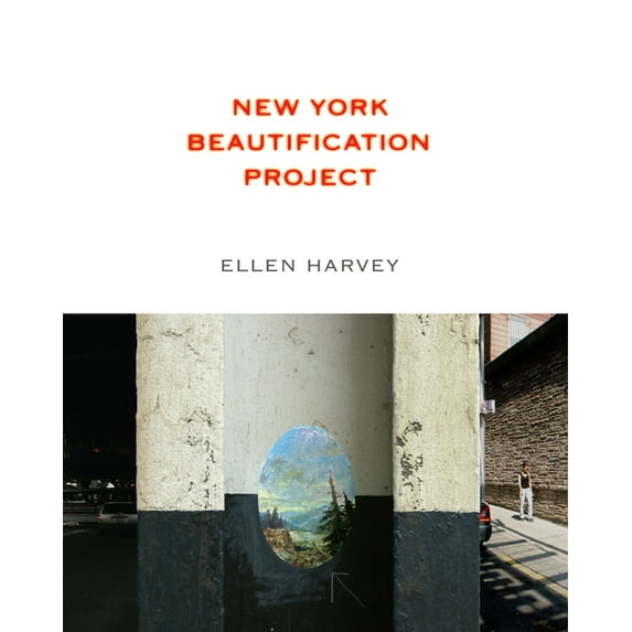Ellen Harvey: New York Beautification Project, (Paperback)