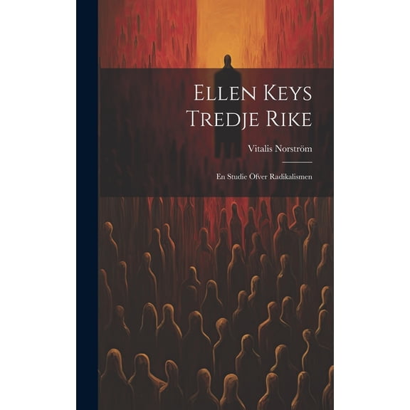 Ellen Keys Tredje Rike: En studie fver radikalismen (Hardcover)
