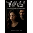 thumbnail image 1 of Elles ont toutes dit que c'Ã©tait juste un ami: Le thriller qui pourrait vous sauver la vie, (Paperback), 1 of 1