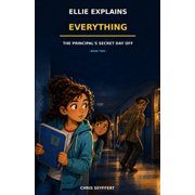 Ellie Explains Everything The Principals Secret Day Off, Paperback