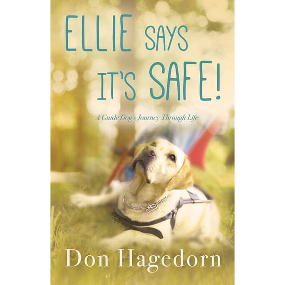 Ellie Says It's Safe!: A Guide Dog's Journey Through Life (Paperback) by Don Hagedorn
