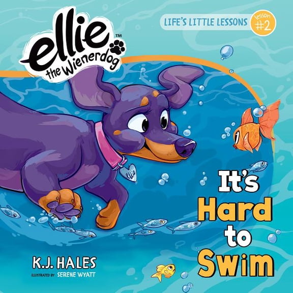 Ellie the Wienerdog series: It's Hard to Swim (Ellie the Wienerdog series) : Life's Little Lessons by Ellie the Wienerdog - Lesson #2 (Series #2) (Hardcover)