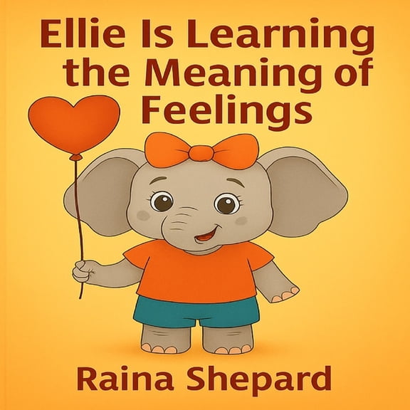 Ellie the Elephant Ellie's Is Learning the Meaning of Feelings: From Emotions to Activities, (Paperback)