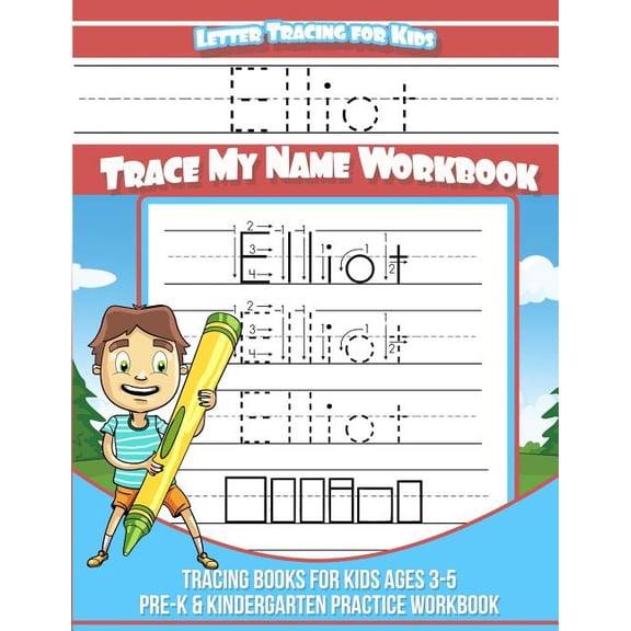 Elliot Letter Tracing for Kids Trace my Name Workbook: Tracing Books for Kids ages 3 - 5 Pre-K & Kindergarten Practice W