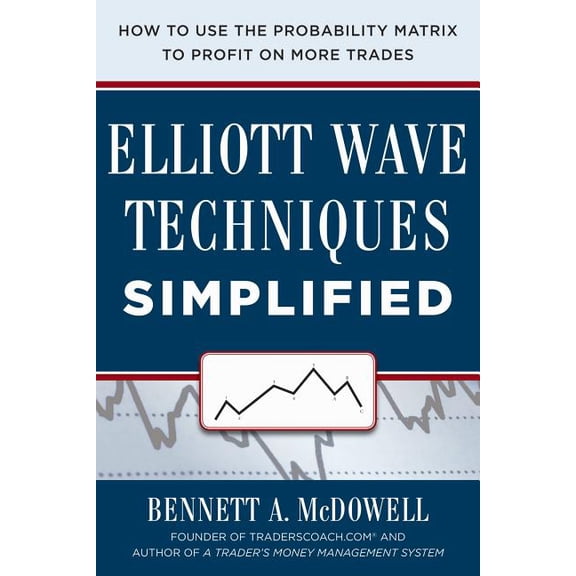 Elliot Wave Techniques Simplified: How to Use the Probability Matrix to Profit on More Trades, (Hardcover)
