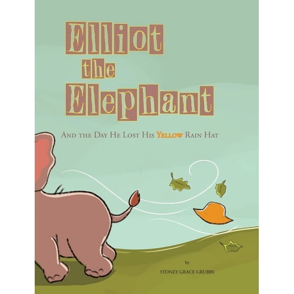 Elliot the Elephant: And the Day He Lost His Yellow Rain Hat, (Hardcover)