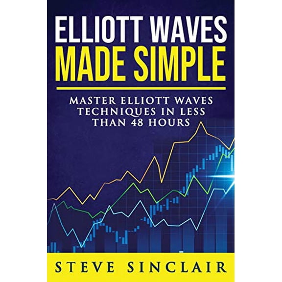 Pre-Owned Elliott Waves Made Simple: Master Elliott Waves Techniques In Less Than 48 Hours (Paperback) 1980703531 9781980703532