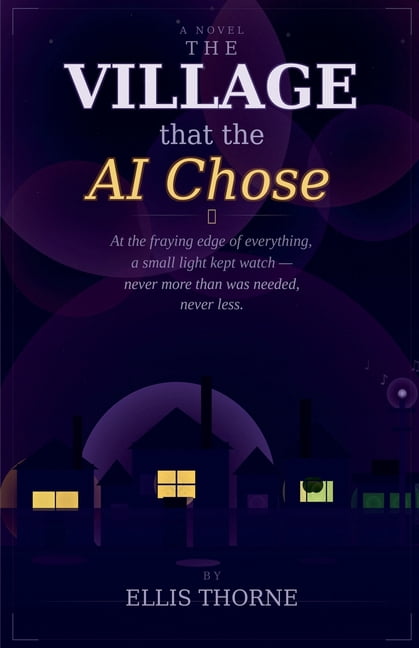 Ellis Thorne Sci-Fi Fantasy The Village That the AI Chose, Book 1, (Paperback)