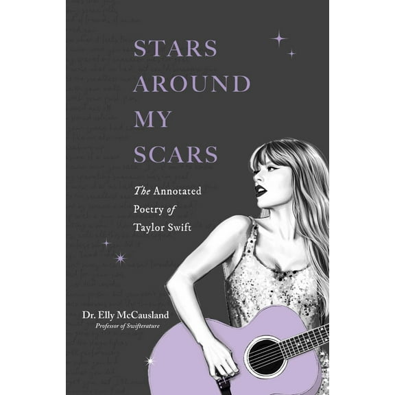 Stars Around My Scars: The Annotated Poetry of Taylor Swift (Paperback)