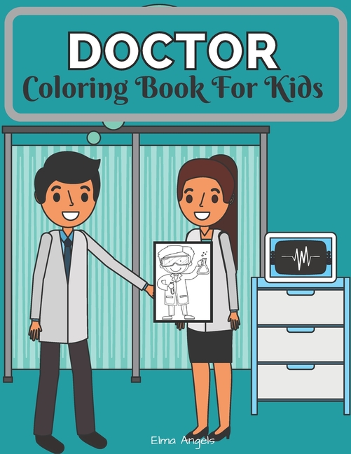 Elma Angels Coloring Books: Doctor Coloring Book for Kids : Amazing Doctor  Books for Kids - Fun Coloring Book for Kids Ages 4 - 8, Page Large 8.5 x