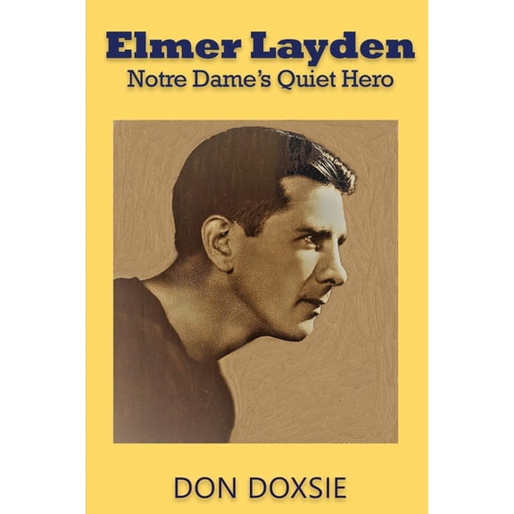 Elmer Layden: Notre Dame's Quiet Hero, (Paperback)