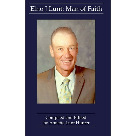Elno J Lunt: Man of Faith, (Hardcover)