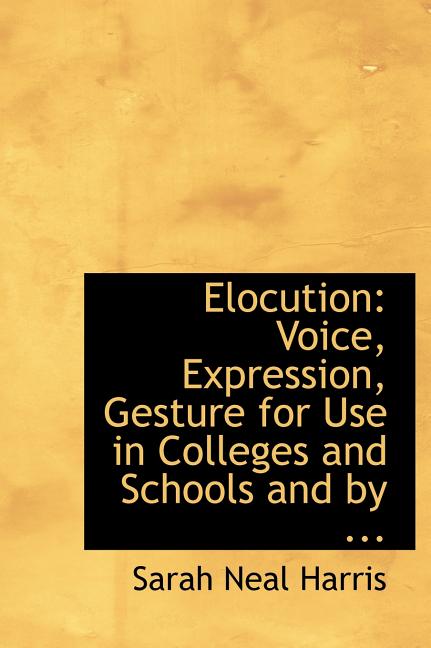 Elocution: Voice, Expression, Gesture for Use in Colleges and Schools and by ... (Large Print Edition) (Hardcover)(Large Print)