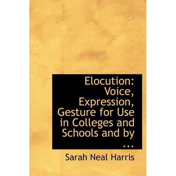 Elocution: Voice, Expression, Gesture for Use in Colleges and Schools and by ... (Large Print Edition) (Hardcover)(Large Print)