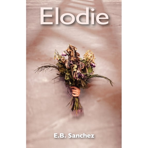 Elodie: A Tale of Passion, Dark Shadows and Vanishing Smiles (Paperback)