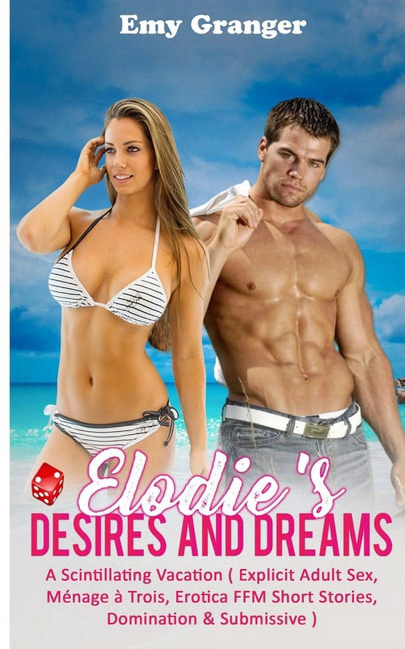 Elodies Desires and Dreams A Scintillating Vacation ( Explicit Adult Sex, Ménage à Trois, Erotica FFM Short Stories, Domination and Submissive ) (Paperback) picture