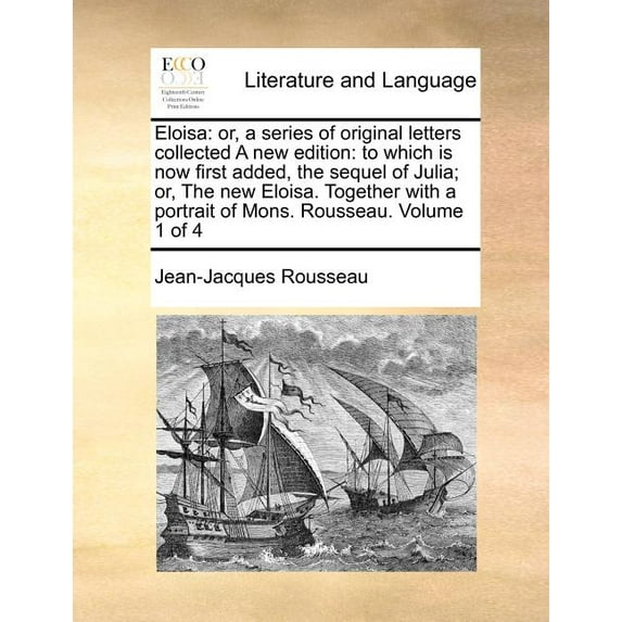 Eloisa : Or, a Series of Original Letters Collected : To Which Is Now First Added, the Sequel of Julia; Or, the New Eloisa. Together with a Portrait of Mons. Rousseau. Volume 1 of 4 (A New Edition) (Paperback)