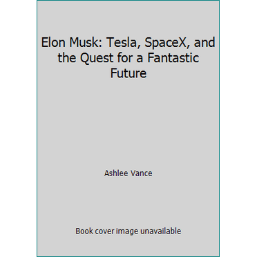 Pre-Owned Elon Musk: Tesla, SpaceX, and the Quest for a Fantastic Future (Unknown) 0062469673 9780062469670