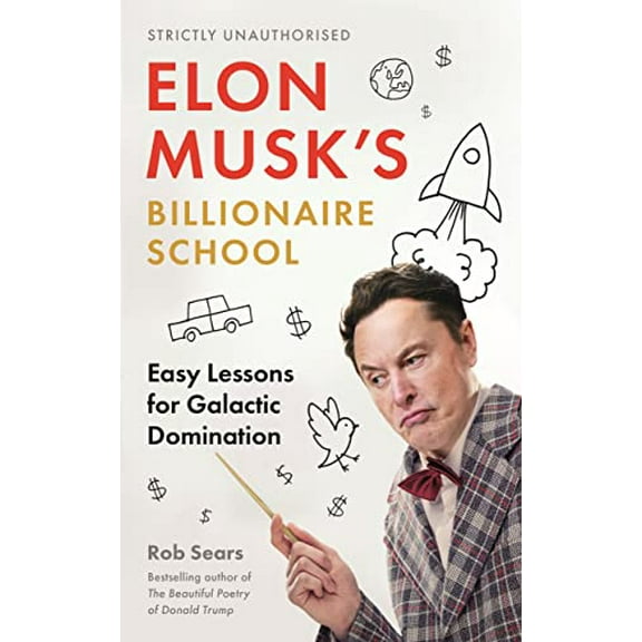 Pre-Owned Elon Musk's Billionaire School: Easy Lessons for Galactic Domination: 74 Simple and (Hardcover 9781838859473) by Rob Sears