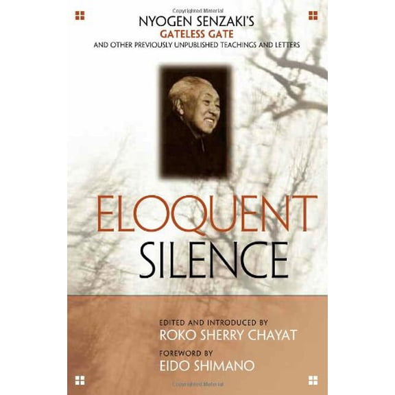 Pre-Owned Eloquent Silence: Nyogen Senzaki's Gateless Gate and Other Previously Un Teachings and Letters: Nyogen Senzaki's Gateless Gate and Other Previously Unpublished Teachings and Paperback