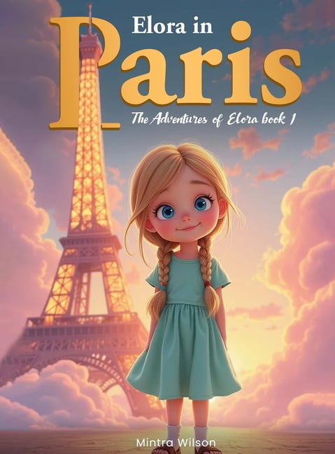 Elora in Paris: The Adventure Of Elora Book 1, (Hardcover)