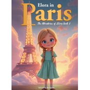 Elora in Paris The Adventure Of Elora Book 1, Hardcover