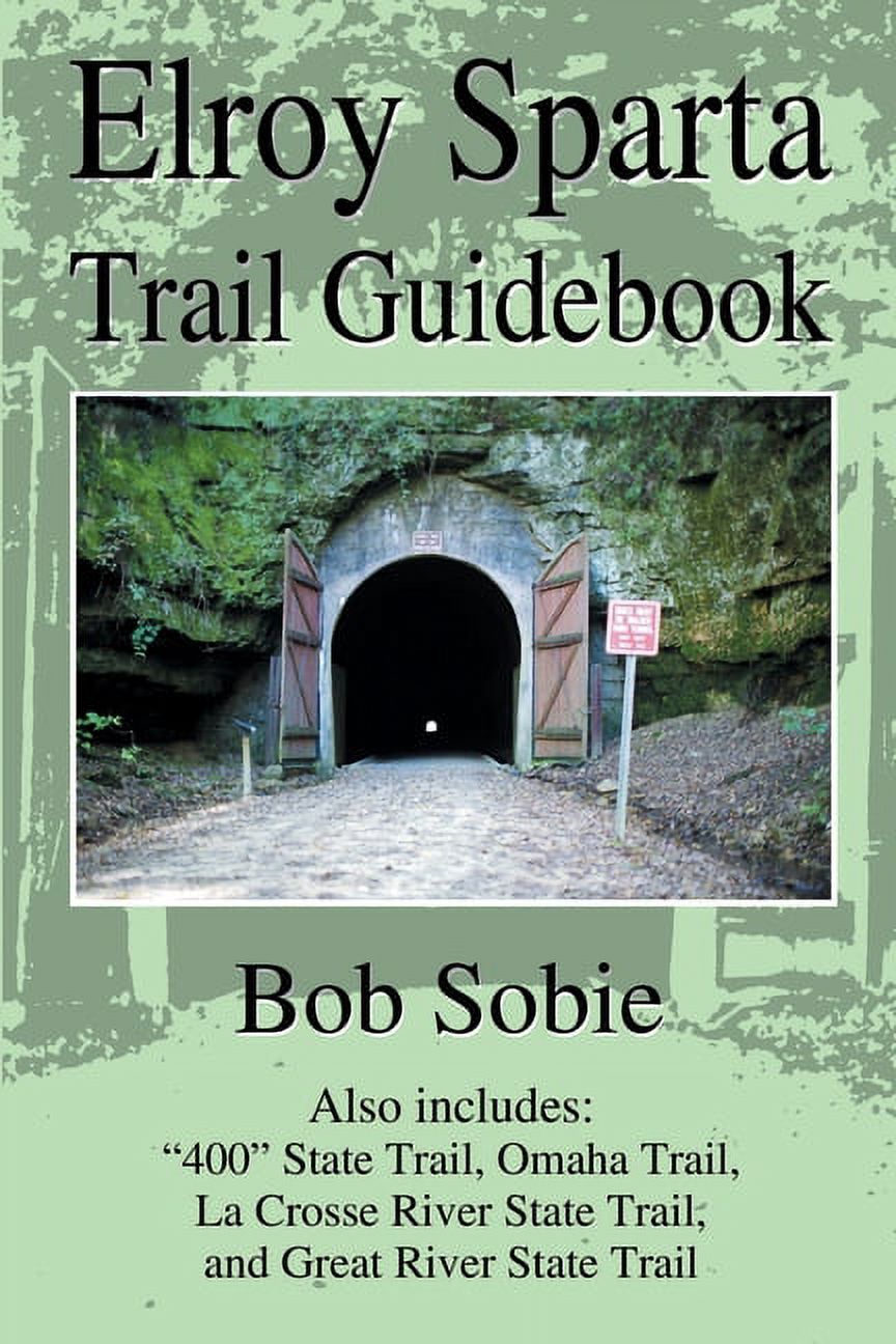 Elroy Sparta Trail Guidebook: Also includes: '400' State Trail, Omaha Trail, La Crosse River State Trail, and Great River State Trail  Paperback  0595189776 9780595189779 Bob Sobie - image 1 of 1