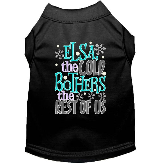 Pet Dog Cat Shirt Screen Printed, "Elsa, The Cold Bothers The Rest Of Us"