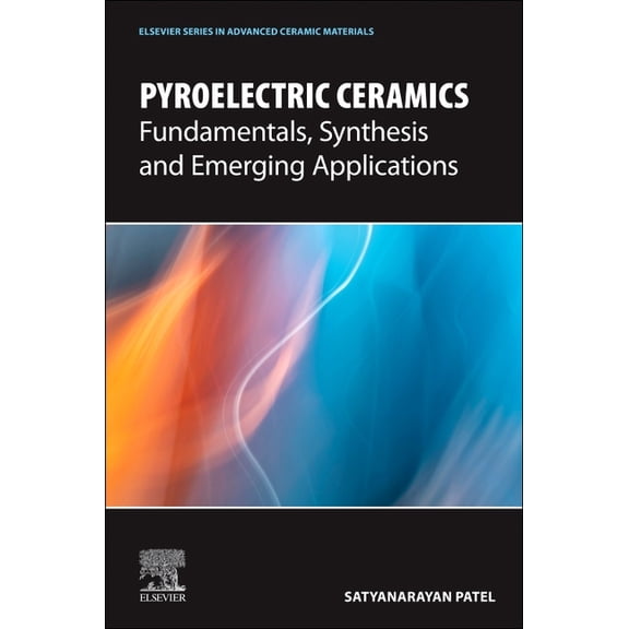 Elsevier Advanced Ceramic Materials Pyroelectric Ceramics: Fundamentals, Synthesis and Emerging Applications, (Paperback)