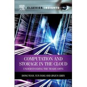 Elsevier Insights Computation and Storage in the Cloud Understanding the Trade-Offs, Paperback