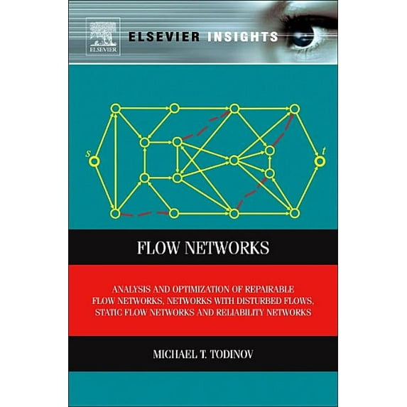 Elsevier Insights Flow Networks: Analysis and Optimization of Repairable Flow Networks, Networks with Disturbed Flows, Static Flow Network, (Hardcover)
