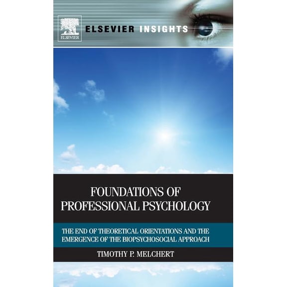 Elsevier Insights Foundations of Professional Psychology: The End of Theoretical Orientations and the Emergence of the Biopsychosocial App, (Hardcover)