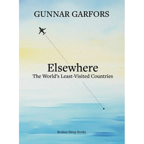 Elsewhere: A journey to the world's least-visited countries, (Paperback)