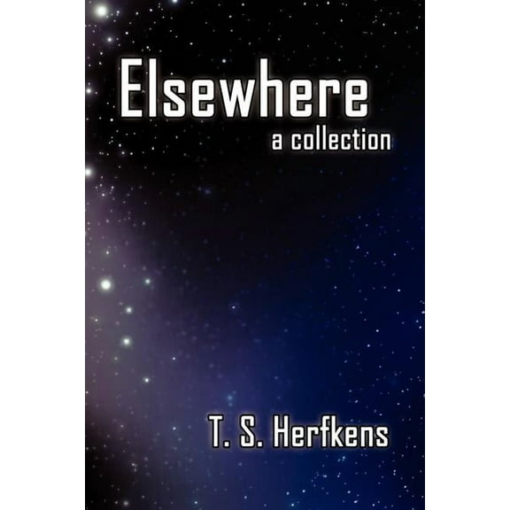 Elsewhere: a collection (Paperback) by T S Herfkens