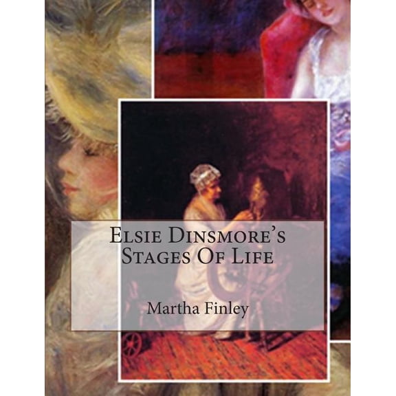 Elsie Dinsmore's Stages Of Life